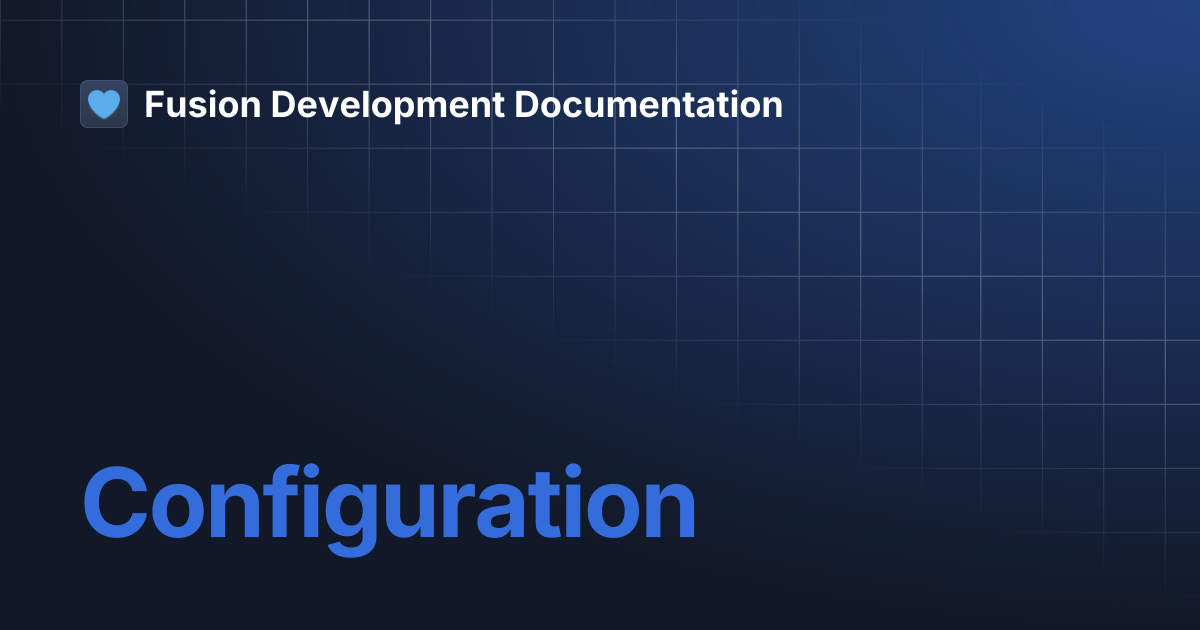 Configuration | Fusion Development Documentation